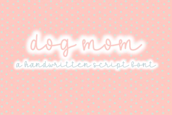 Dog Mom: A Handwritten Font for Editorial Charm